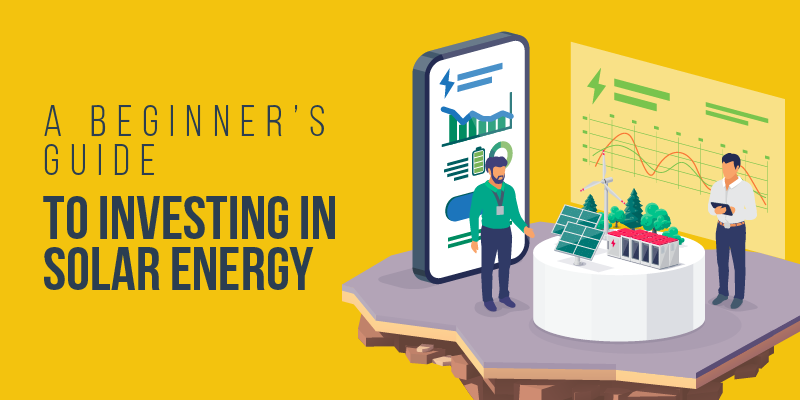 A Beginner’s Guide to Investing in Solar Energy