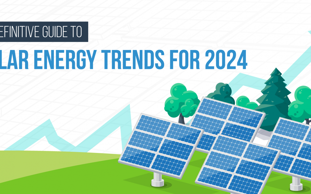 A Definitive Guide to Solar Energy Trends for 2024