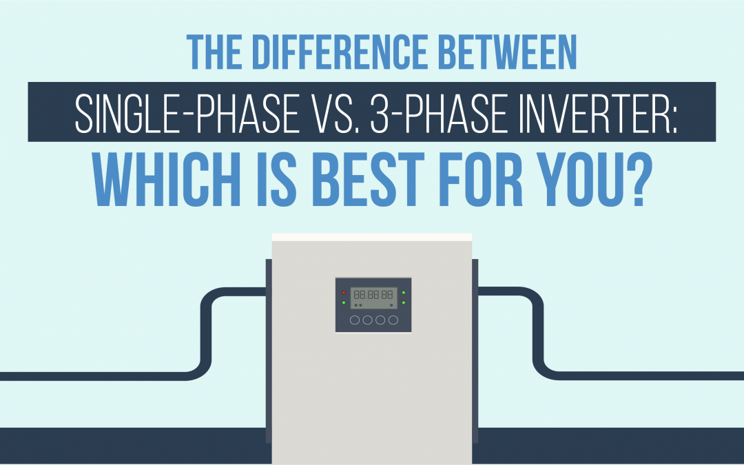 The Difference between Single-Phase vs. Three-Phase Inverter: Which is Best for You?