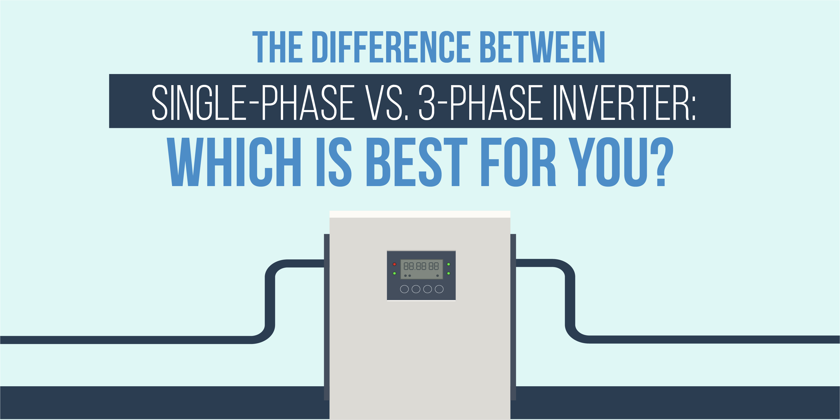 The Difference between Single-Phase vs. Three-Phase Inverter: Which is Best for You?